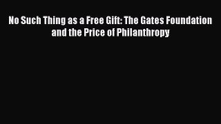 Ebook No Such Thing as a Free Gift: The Gates Foundation and the Price of Philanthropy Read