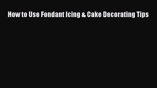 PDF How to Use Fondant Icing & Cake Decorating Tips  Read Online