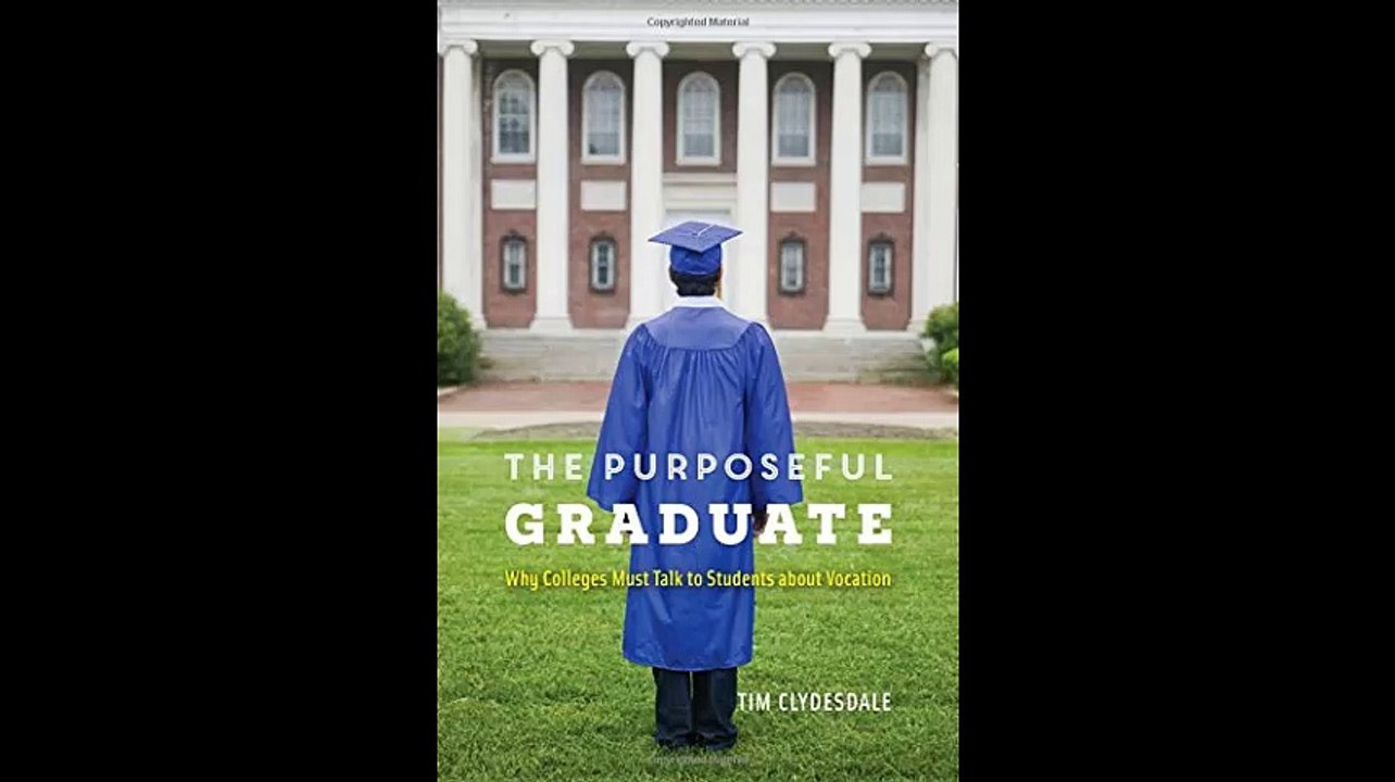 The Purposeful Graduate Why Colleges Must Talk to Students about Vocation