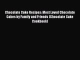 PDF Chocolate Cake Recipes: Most Loved Chocolate Cakes by Family and Friends (Chocolate Cake