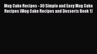 PDF Mug Cake Recipes - 30 Simple and Easy Mug Cake Recipes (Mug Cake Recipes and Desserts Book