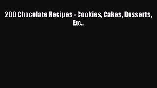 Download 200 Chocolate Recipes - Cookies Cakes Desserts Etc.. Free Books