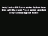 Download Hemp Seed and Oil Protein packed Recipes: Hemp Seed and Oil Cookbook. Protein packed