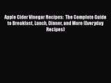 PDF Apple Cider Vinegar Recipes:  The Complete Guide to Breakfast Lunch Dinner and More (Everyday