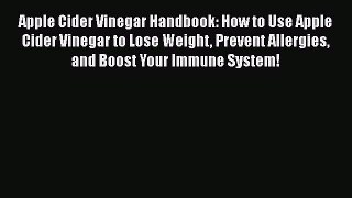 PDF Apple Cider Vinegar Handbook: How to Use Apple Cider Vinegar to Lose Weight Prevent Allergies
