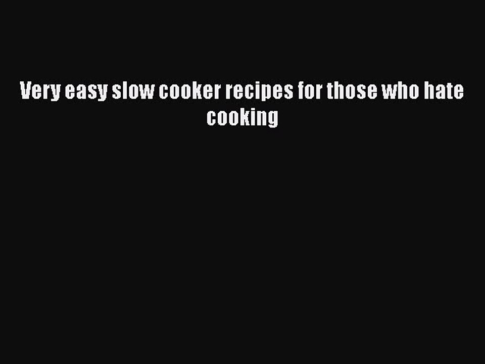 PDF Very easy slow cooker recipes for those who hate cooking Free Books