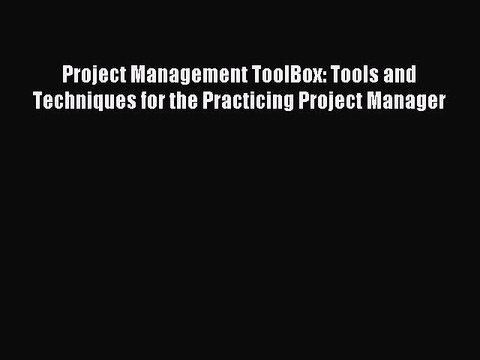 Download Project Management ToolBox: Tools and Techniques for the Practicing Project Manager