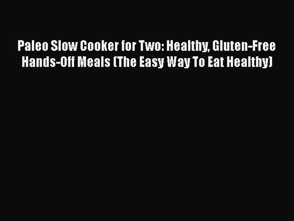 Download Paleo Slow Cooker for Two: Healthy Gluten-Free Hands-Off Meals (The Easy Way To Eat