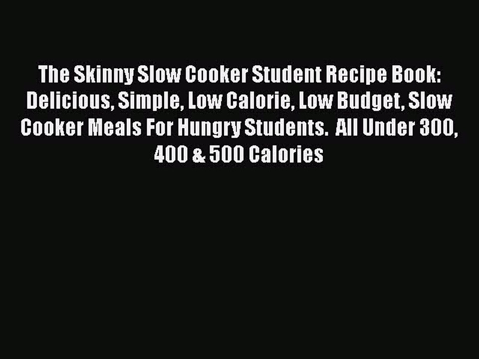 PDF The Skinny Slow Cooker Student Recipe Book: Delicious Simple Low Calorie Low Budget Slow