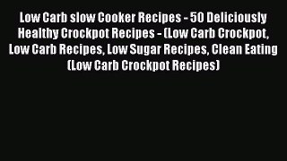 Download Low Carb slow Cooker Recipes - 50 Deliciously Healthy Crockpot Recipes - (Low Carb