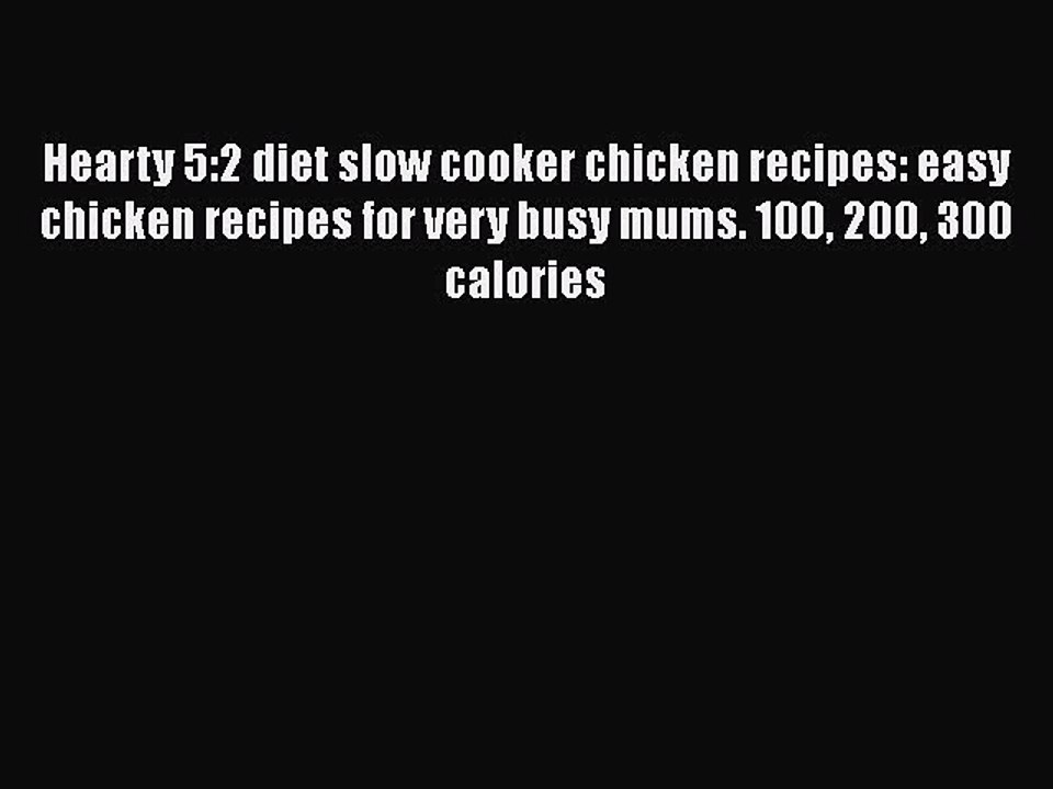 Download Hearty 5:2 diet slow cooker chicken recipes: easy chicken recipes for very busy mums.