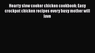 PDF Hearty slow cooker chicken cookbook: Easy crockpot chicken recipes every busy mother will