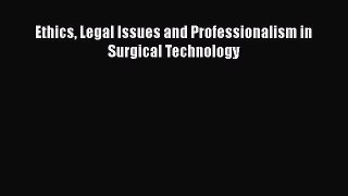 Download Ethics Legal Issues and Professionalism in Surgical Technology PDF Free