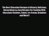 PDF The Best Chocolate Recipes In History: Delicious Extraordinary & Easy Recipes For Cooking