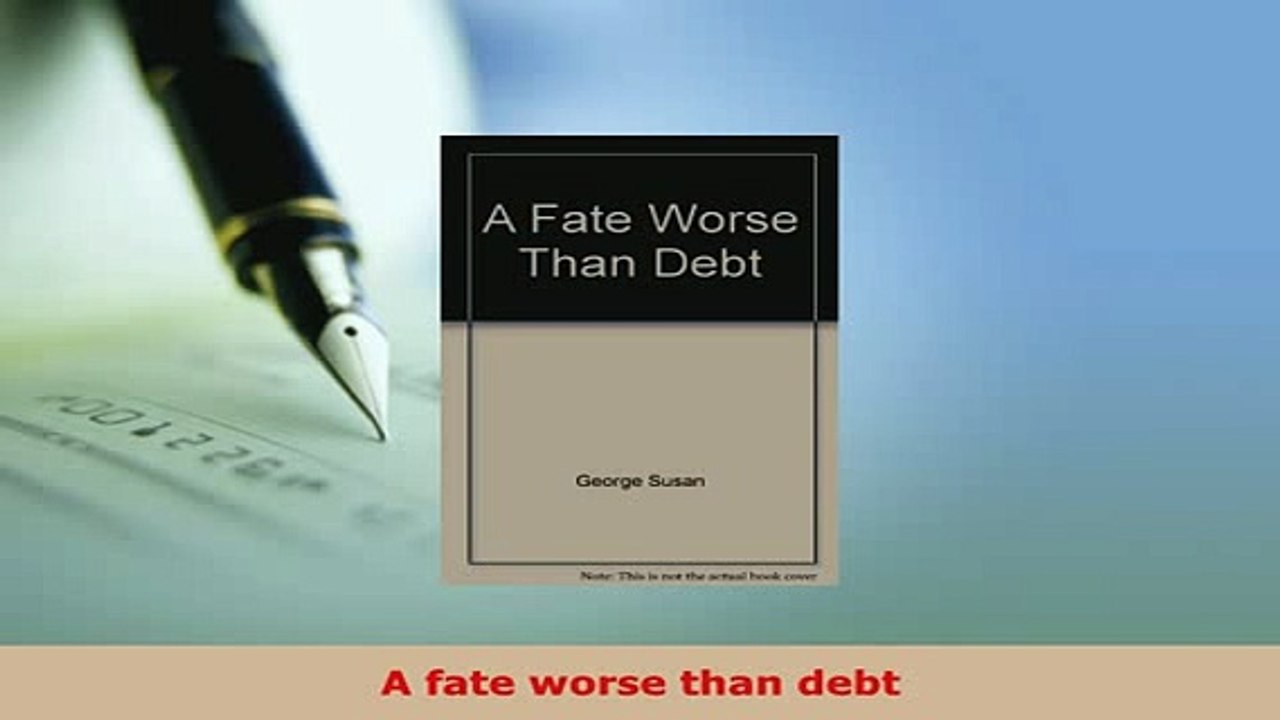 PDF  A fate worse than debt PDF Full Ebook