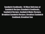 PDF Sandwich Cookbooks : 50 Most Delicious of Sandwich Recipes (Sandwich Cookbooks Sandwich