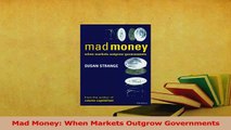 Read  Mad Money When Markets Outgrow Governments Ebook Free