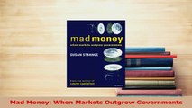 Download  Mad Money When Markets Outgrow Governments PDF Online