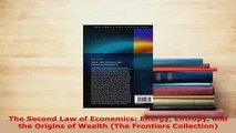 Download  The Second Law of Economics Energy Entropy and the Origins of Wealth The Frontiers Read Online