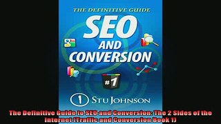 FREE DOWNLOAD  The Definitive Guide to SEO and Conversion The 2 Sides of the Internet Traffic and  FREE BOOOK ONLINE