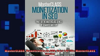 READ book  MasterCLASS Monetization In SEO Part 1 Of The MasterCLASS Series  FREE BOOOK ONLINE