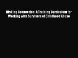 Read Risking Connection: A Training Curriculum for Working with Survivors of Childhood Abuse
