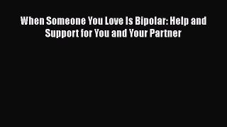 Read When Someone You Love Is Bipolar: Help and Support for You and Your Partner Ebook Free