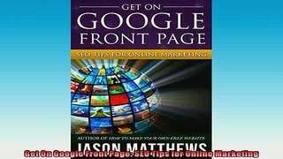 Free PDF Downlaod  Get On Google Front Page SEO Tips for Online Marketing READ ONLINE
