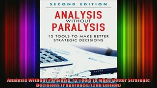 Downlaod Full PDF Free  Analysis Without Paralysis 12 Tools to Make Better Strategic Decisions Paperback 2nd Free Online