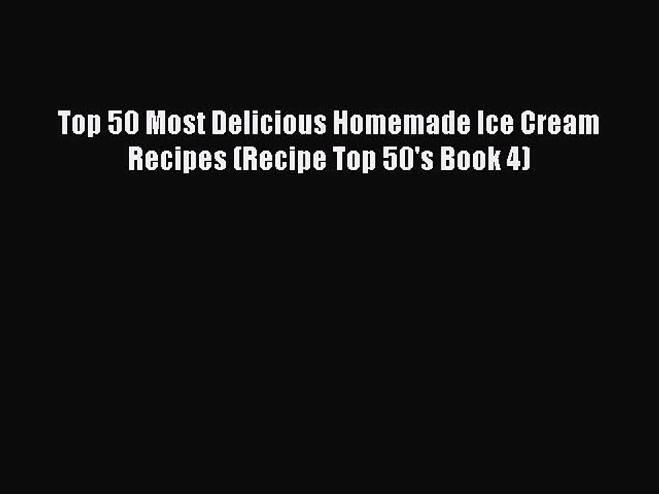 Download Top 50 Most Delicious Homemade Ice Cream Recipes (Recipe Top 50's Book 4) Free Books