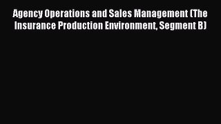 Download Agency Operations and Sales Management (The Insurance Production Environment Segment