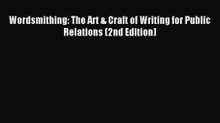 Read Wordsmithing: The Art & Craft of Writing for Public Relations (2nd Edition) Ebook Free