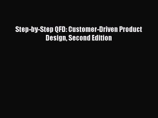 Read Step-by-Step QFD: Customer-Driven Product Design Second Edition PDF Free