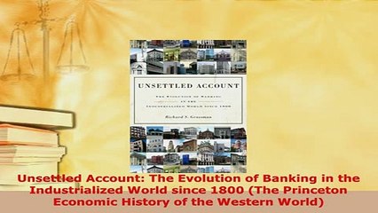 PDF  Unsettled Account The Evolution of Banking in the Industrialized World since 1800 The Download Full Ebook