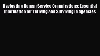 Ebook Navigating Human Service Organizations: Essential Information for Thriving and Surviving
