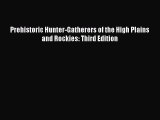 Download Prehistoric Hunter-Gatherers of the High Plains and Rockies: Third Edition PDF Free