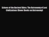 Read Echoes of the Ancient Skies: The Astronomy of Lost Civilizations (Dover Books on Astronomy)