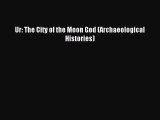 Download Ur: The City of the Moon God (Archaeological Histories) Ebook Online
