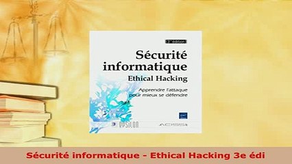 PDF  Sécurité informatique  Ethical Hacking 3e édi  Read Online