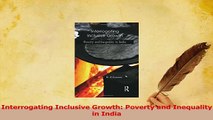PDF  Interrogating Inclusive Growth Poverty and Inequality in India Download Online