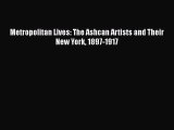 Read Metropolitan Lives: The Ashcan Artists and Their New York 1897-1917 Ebook Free