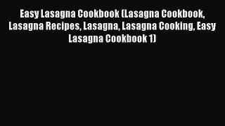 Download Easy Lasagna Cookbook (Lasagna Cookbook Lasagna Recipes Lasagna Lasagna Cooking Easy