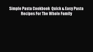 PDF Simple Pasta Cookbook  Quick & Easy Pasta Recipes For The Whole Family Free Books