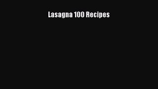 Download Lasagna 100 Recipes  Read Online