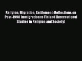 Book Religion Migration Settlement: Reflections on Post-1990 Immigration to Finland (International