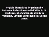 Book Die große ökumenische Wegweisung: Die Bedeutung der Versöhnungsethik Karl Barths für die