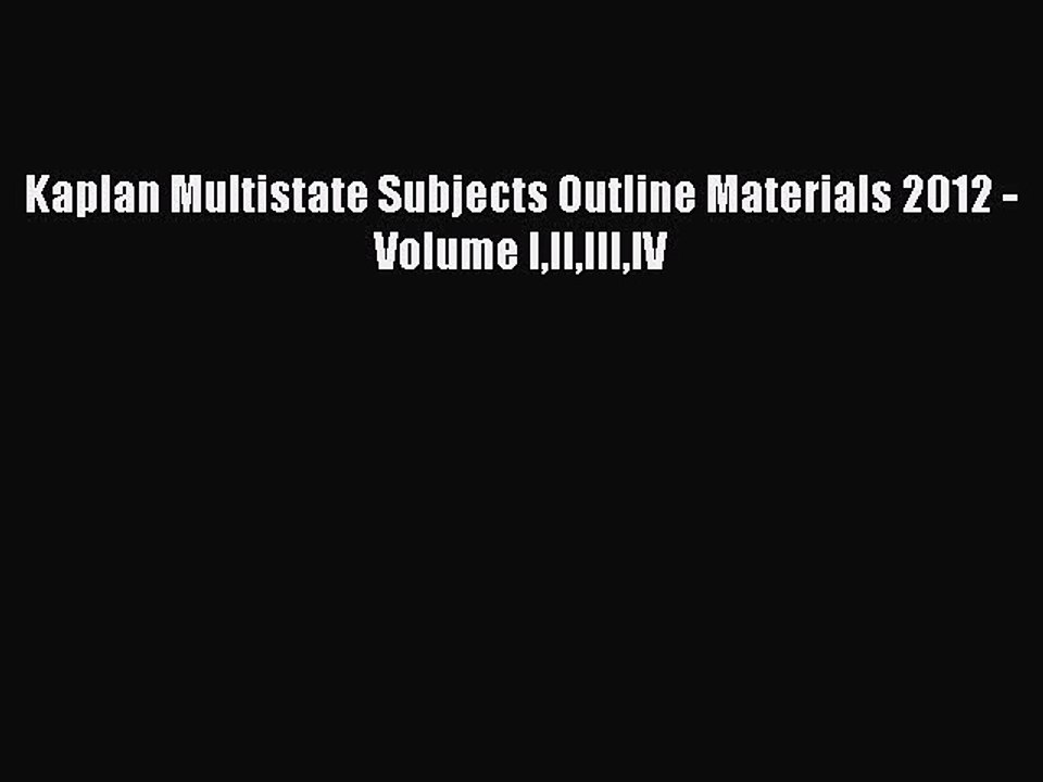 Download Kaplan Multistate Subjects Outline Materials 2012 - Volume IIIIIIIV PDF Free