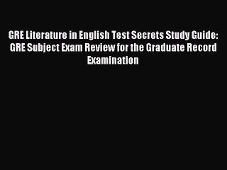 Read GRE Literature in English Test Secrets Study Guide: GRE Subject Exam Review for the Graduate