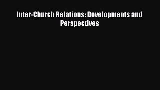 Ebook Inter-Church Relations: Developments and Perspectives Read Full Ebook