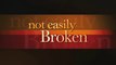 NOT EASILY BROKEN (2009) Trailer - HQ